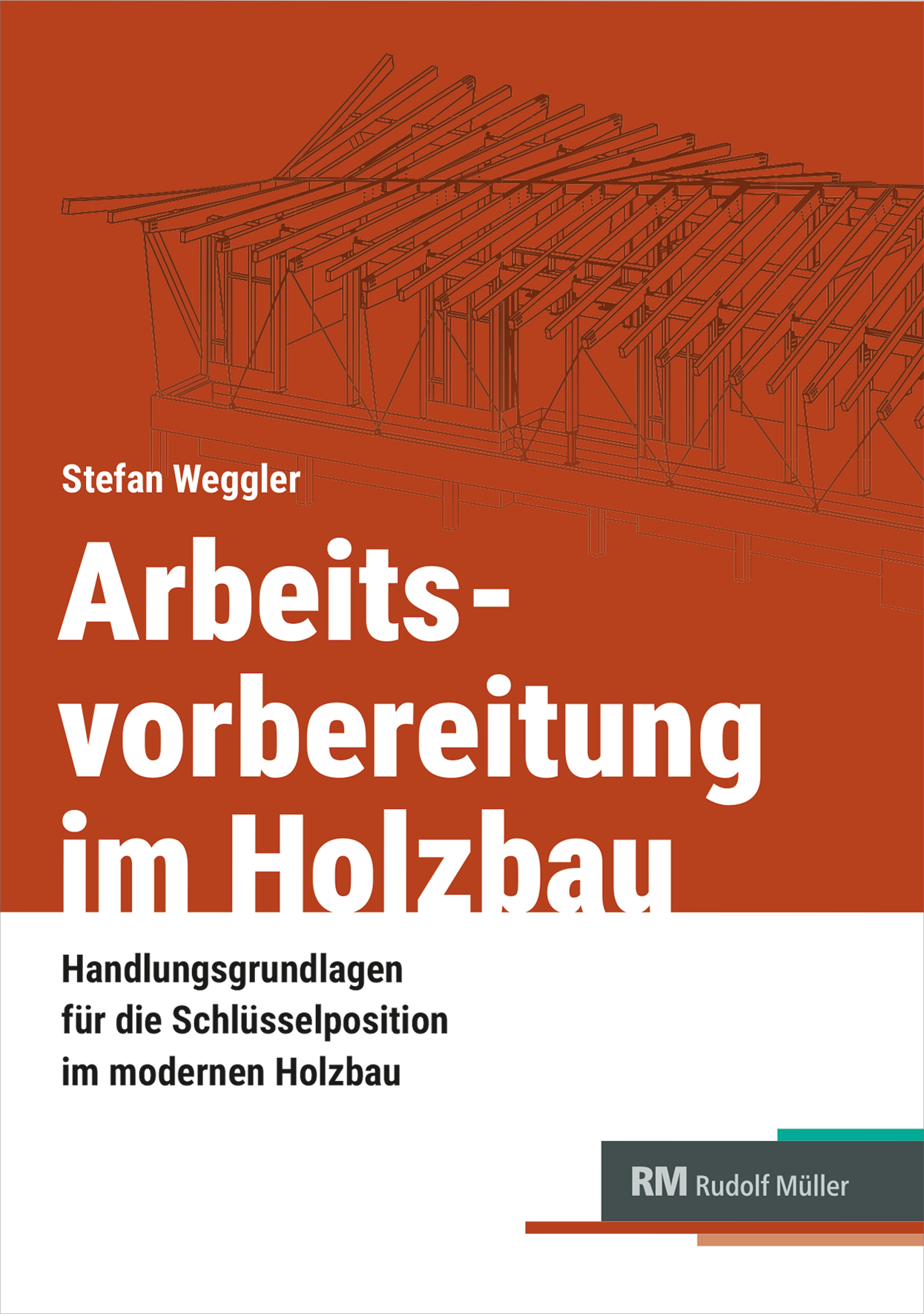 Buchcover: Arbeitsvorbereitung im Holzbau, Stefan Weggler, Rudolf Müller Verlag